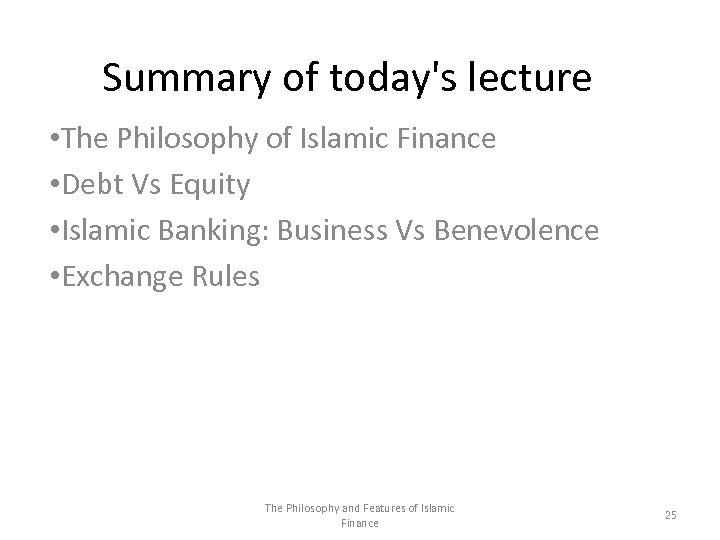 Summary of today's lecture • The Philosophy of Islamic Finance • Debt Vs Equity