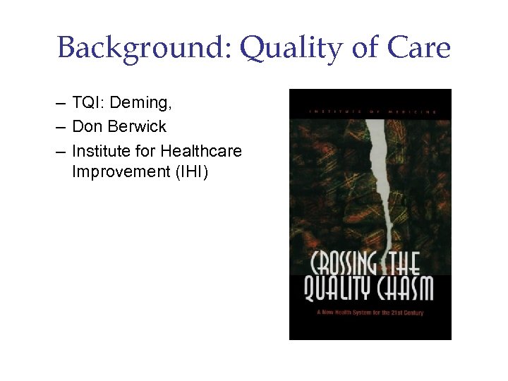 Background: Quality of Care – TQI: Deming, – Don Berwick – Institute for Healthcare