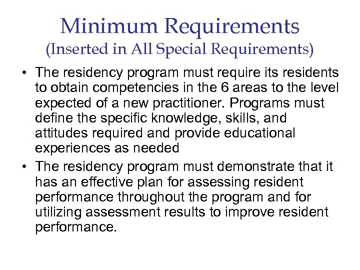 Minimum Requirements (Inserted in All Special Requirements) • The residency program must require its