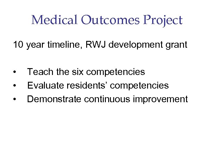 Medical Outcomes Project 10 year timeline, RWJ development grant • • • Teach the