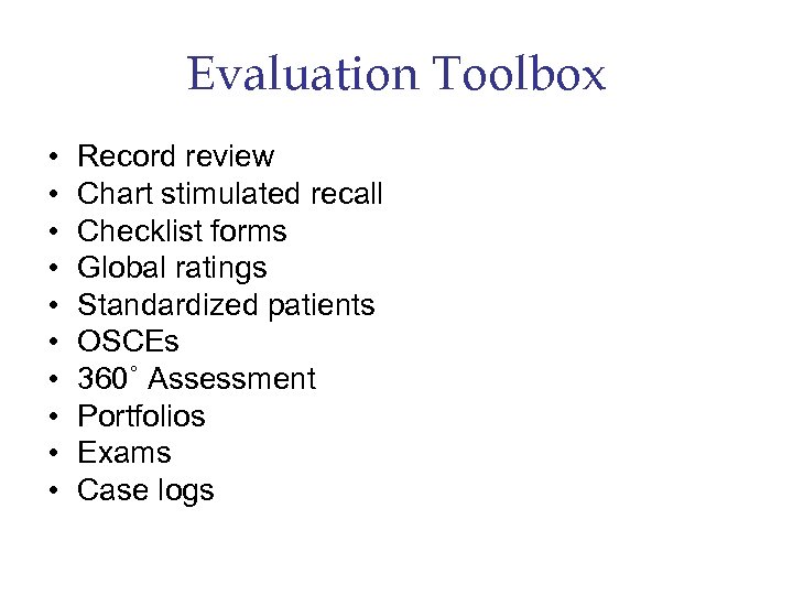 Evaluation Toolbox • • • Record review Chart stimulated recall Checklist forms Global ratings