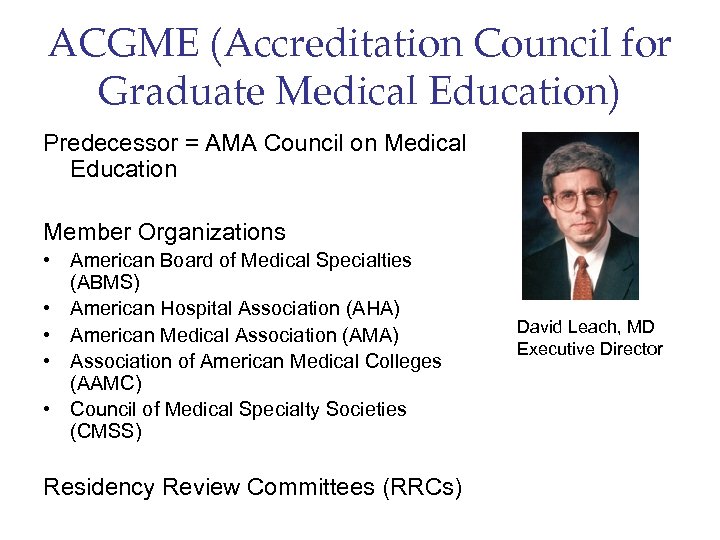 ACGME (Accreditation Council for Graduate Medical Education) Predecessor = AMA Council on Medical Education