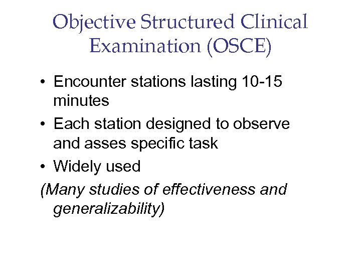 Objective Structured Clinical Examination (OSCE) • Encounter stations lasting 10 -15 minutes • Each
