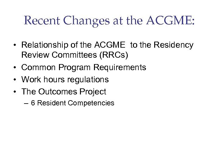 Recent Changes at the ACGME: • Relationship of the ACGME to the Residency Review