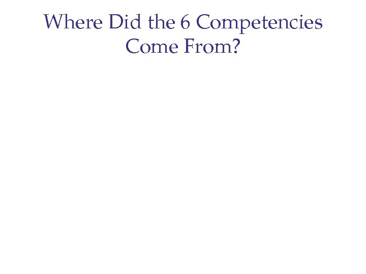 Where Did the 6 Competencies Come From? 