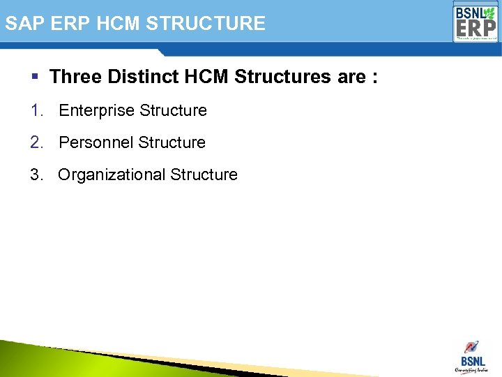 SAP ERP HCM STRUCTURE § Three Distinct HCM Structures are : 1. Enterprise Structure