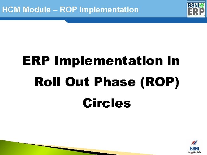 HCM Module – ROP Implementation ERP Implementation in Roll Out Phase (ROP) Circles 