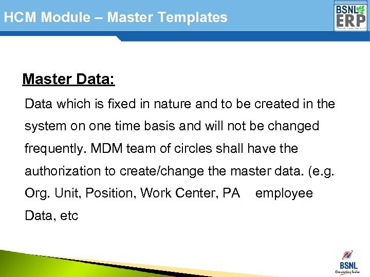 HCM Module – Master Templates Master Data: Data which is fixed in nature and