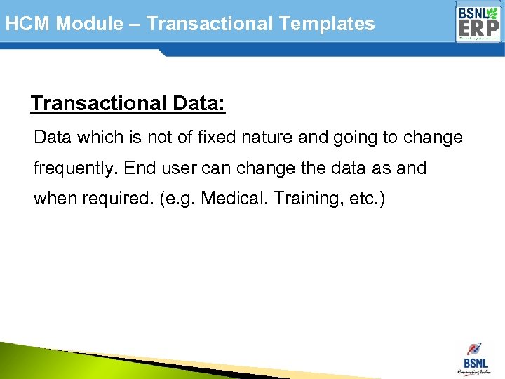 HCM Module – Transactional Templates Transactional Data: Data which is not of fixed nature