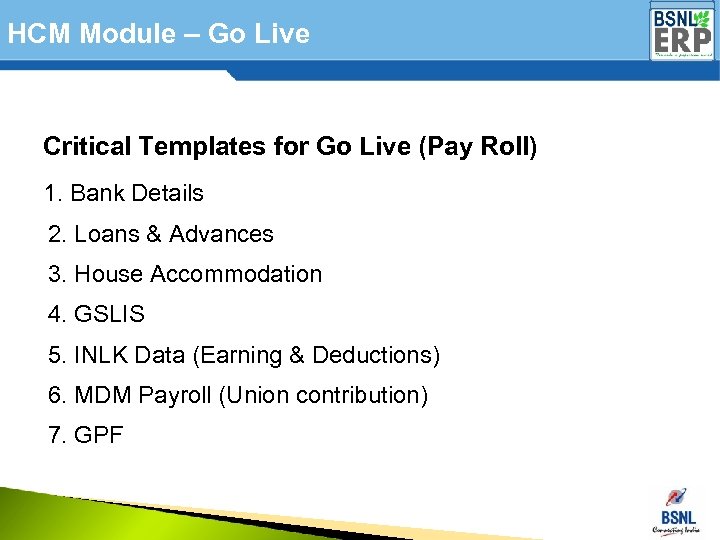 HCM Module – Go Live Critical Templates for Go Live (Pay Roll) 1. Bank