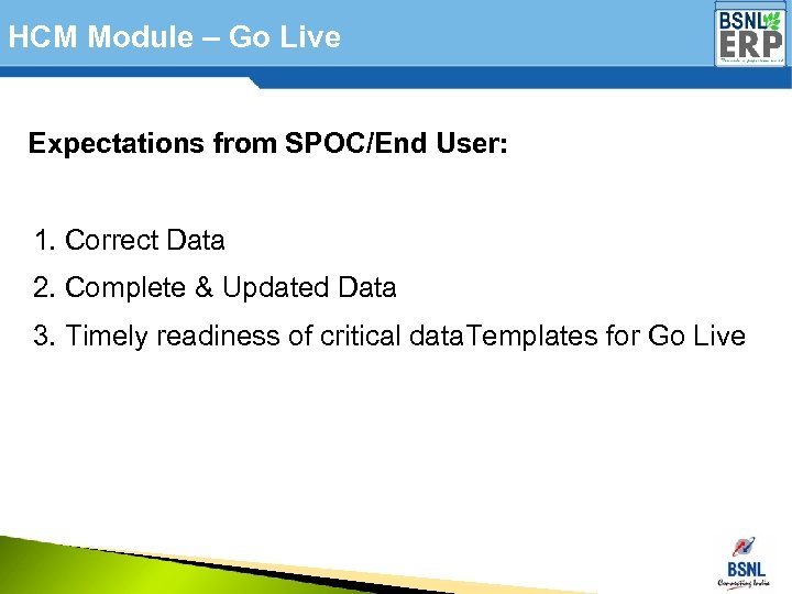 HCM Module – Go Live Expectations from SPOC/End User: 1. Correct Data 2. Complete