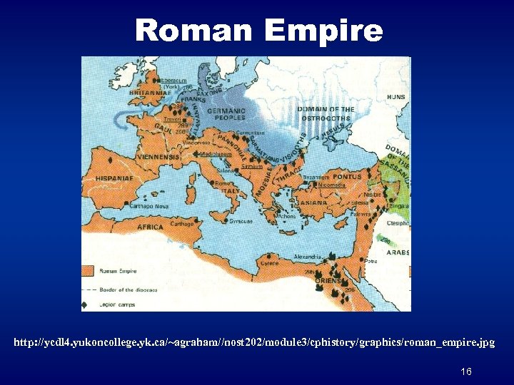 Roman Empire http: //ycdl 4. yukoncollege. yk. ca/~agraham//nost 202/module 3/cphistory/graphics/roman_empire. jpg 16 