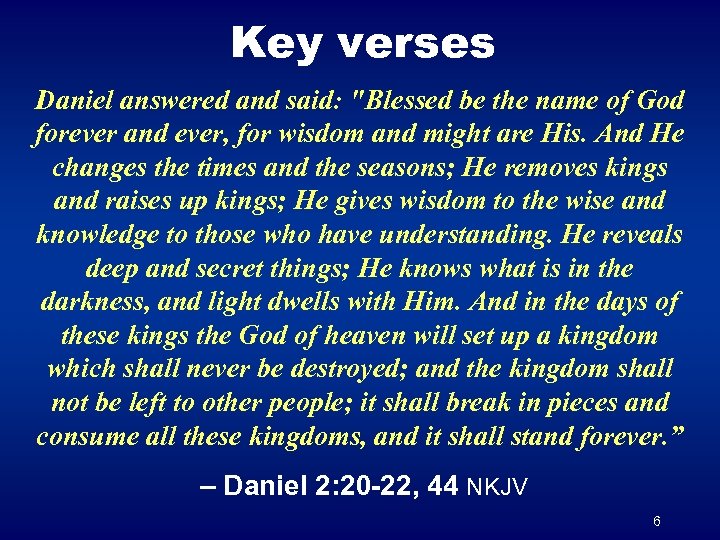 Key verses Daniel answered and said: "Blessed be the name of God forever and