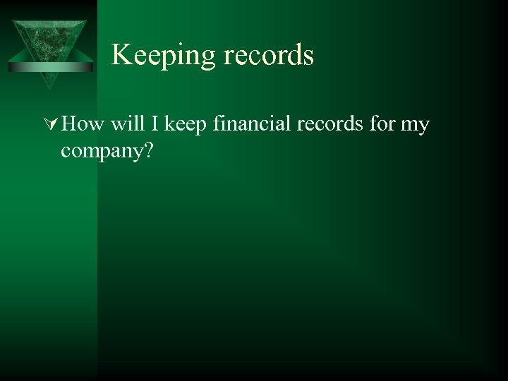 Keeping records Ú How will I keep financial records for my company? 