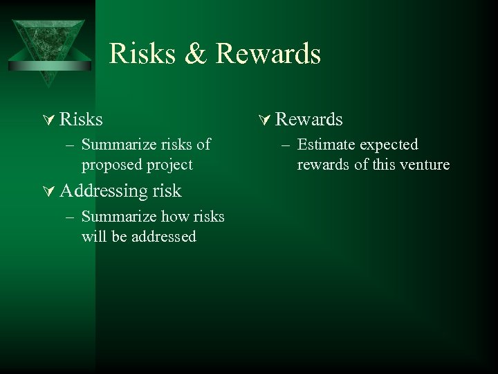 Risks & Rewards Ú Risks – Summarize risks of proposed project Ú Addressing risk