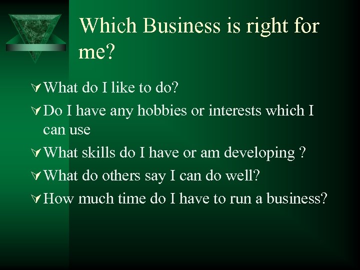 Which Business is right for me? Ú What do I like to do? Ú