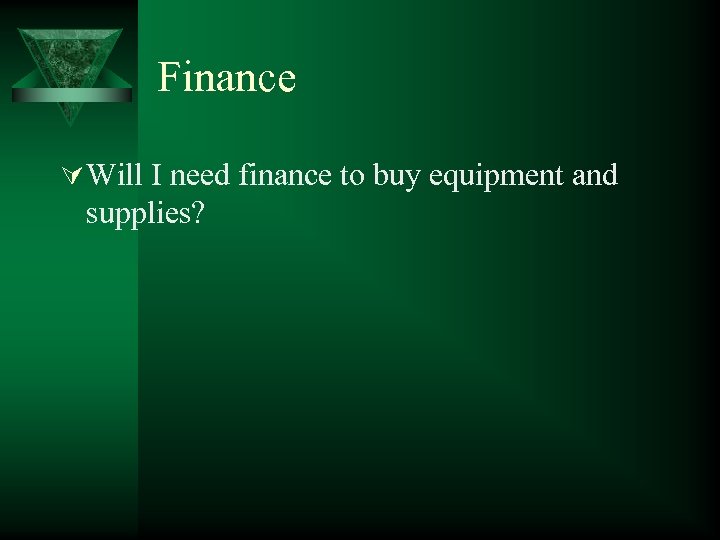 Finance Ú Will I need finance to buy equipment and supplies? 