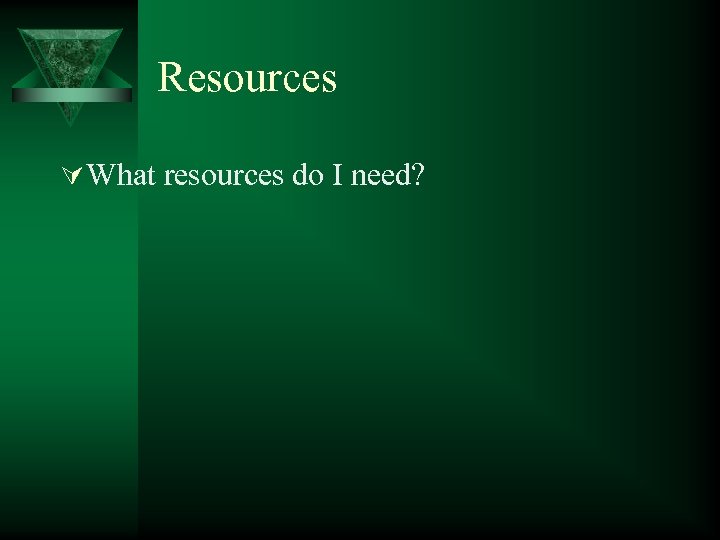 Resources Ú What resources do I need? 