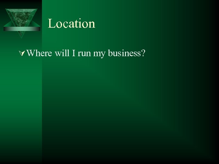 Location Ú Where will I run my business? 