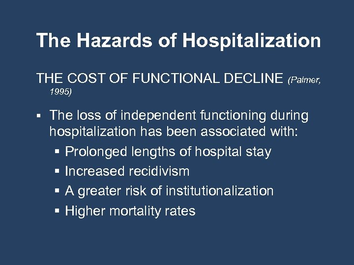 The Hazards of Hospitalization THE COST OF FUNCTIONAL DECLINE (Palmer, 1995) § The loss