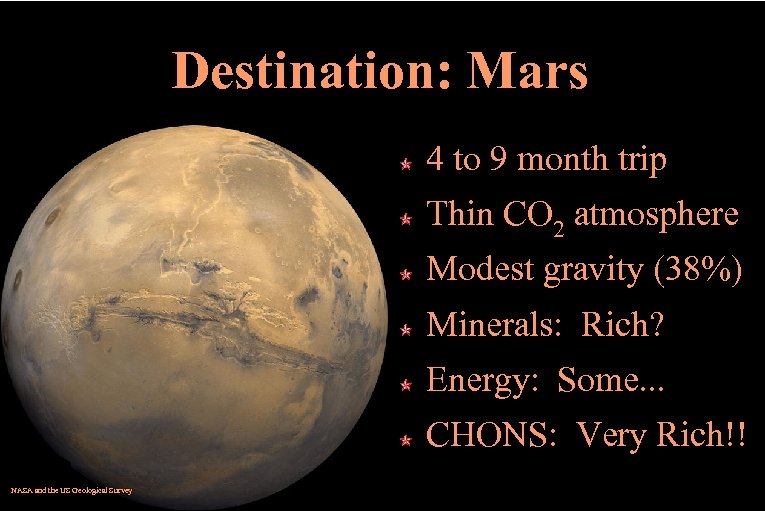 Destination: Mars 4 to 9 month trip Thin CO 2 atmosphere Modest gravity (38%)