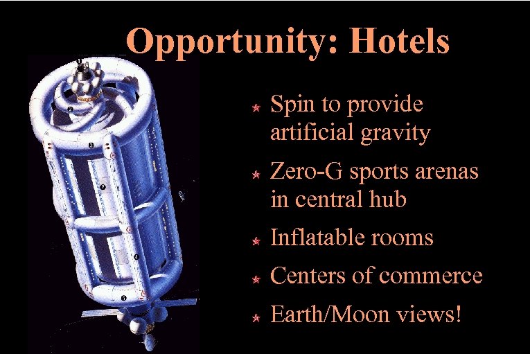 Opportunity: Hotels Spin to provide artificial gravity Zero-G sports arenas in central hub Inflatable