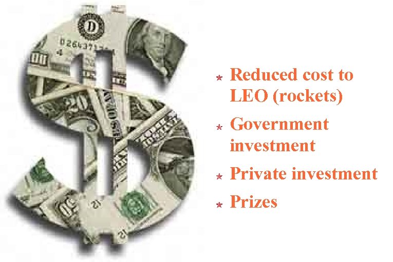 Reduced cost to LEO (rockets) Government investment Private investment Prizes 