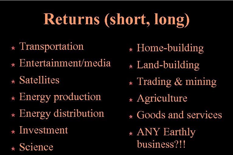 Returns (short, long) Transportation Home-building Entertainment/media Land-building Satellites Trading & mining Energy production Agriculture