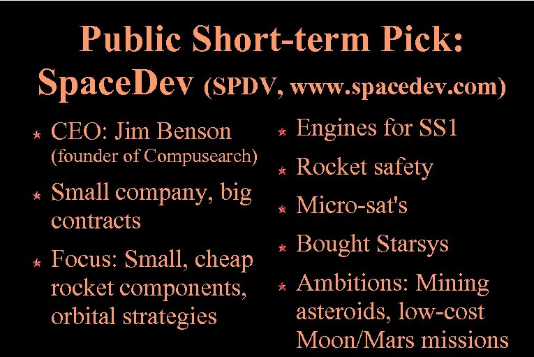 Public Short-term Pick: Space. Dev (SPDV, www. spacedev. com) CEO: Jim Benson Engines for