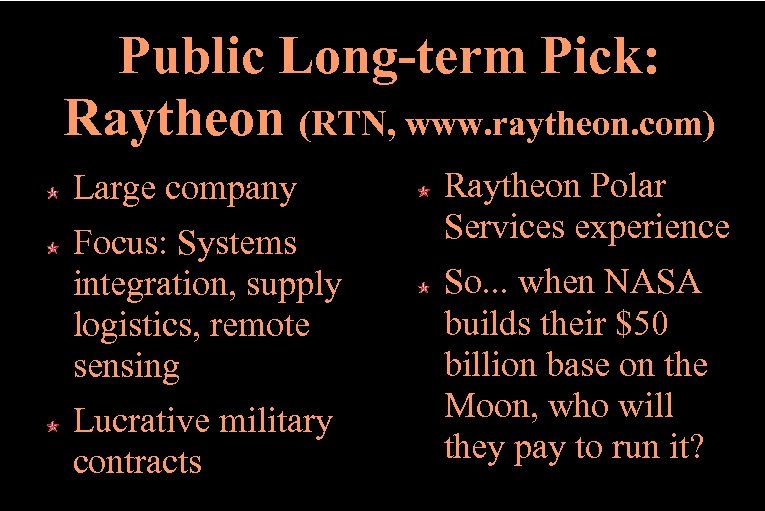 Public Long-term Pick: Raytheon (RTN, www. raytheon. com) Large company Focus: Systems integration, supply