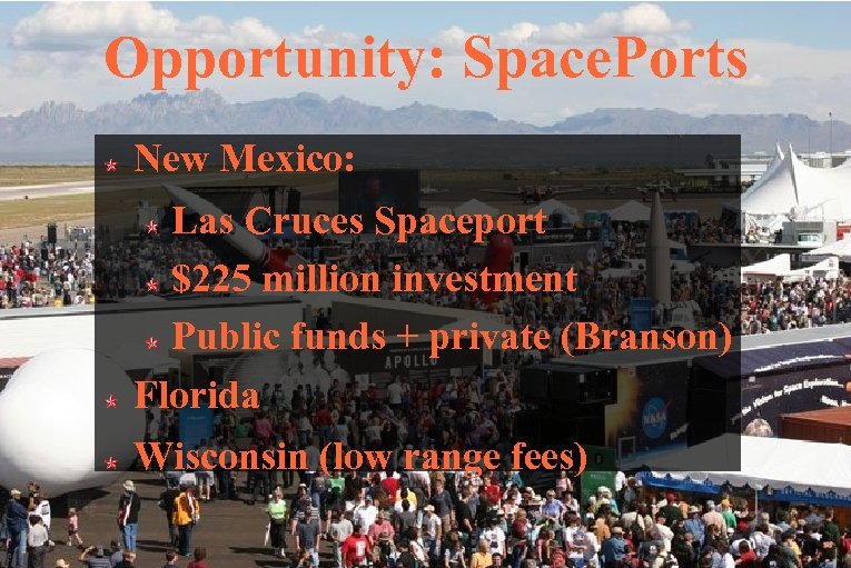 Opportunity: Space. Ports New Mexico: Las Cruces Spaceport $225 million investment Public funds +