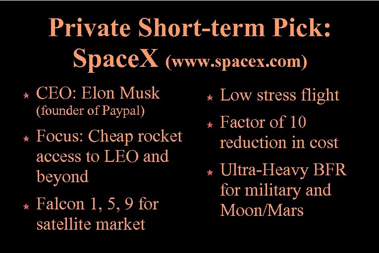 Private Short-term Pick: Space. X (www. spacex. com) CEO: Elon Musk (founder of Paypal)