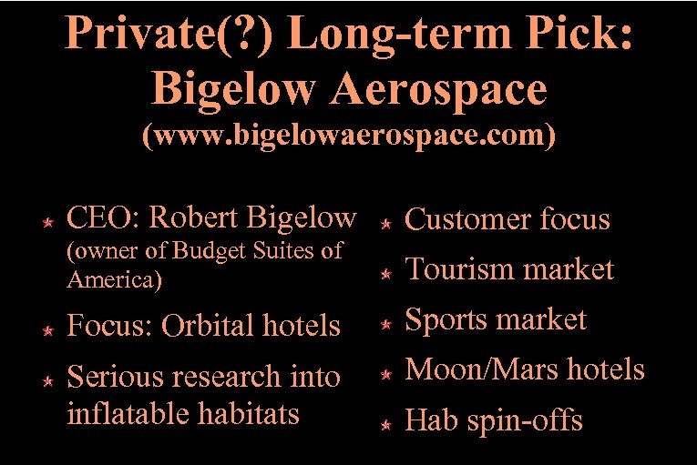 Private(? ) Long-term Pick: Bigelow Aerospace (www. bigelowaerospace. com) CEO: Robert Bigelow (owner of