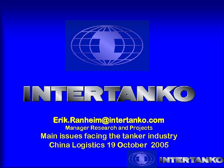 Erik. Ranheim@intertanko. com Manager Research and Projects Main issues facing the tanker industry China