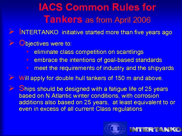 IACS Common Rules for Tankers as from April 2006 Ø INTERTANKO initiative started more