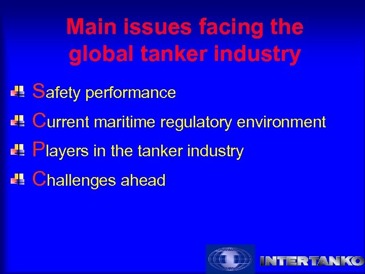 Main issues facing the global tanker industry Safety performance Current maritime regulatory environment Players
