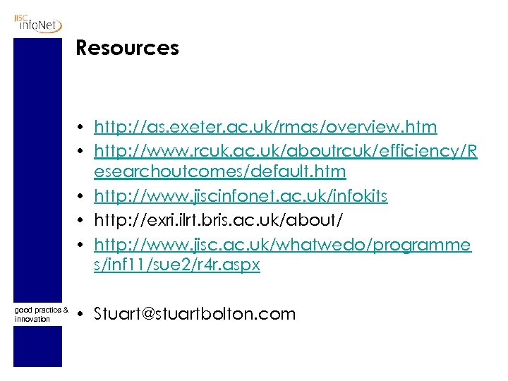 Resources • http: //as. exeter. ac. uk/rmas/overview. htm • http: //www. rcuk. ac. uk/aboutrcuk/efficiency/R