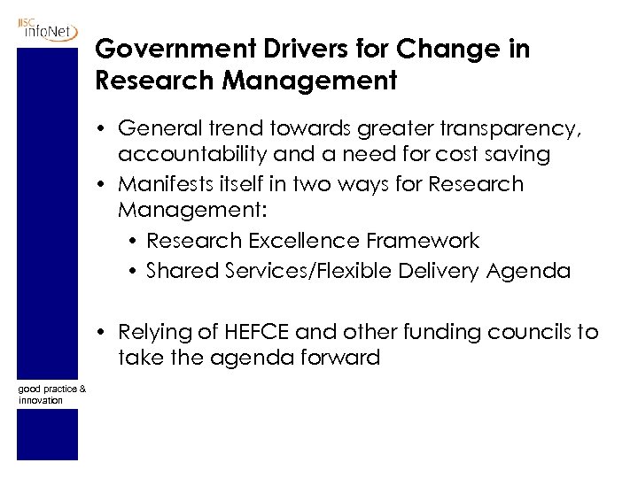 Government Drivers for Change in Research Management • General trend towards greater transparency, accountability