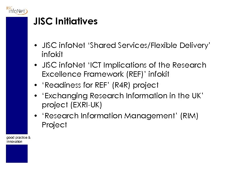 JISC Initiatives • JISC info. Net ‘Shared Services/Flexible Delivery’ infokit • JISC info. Net