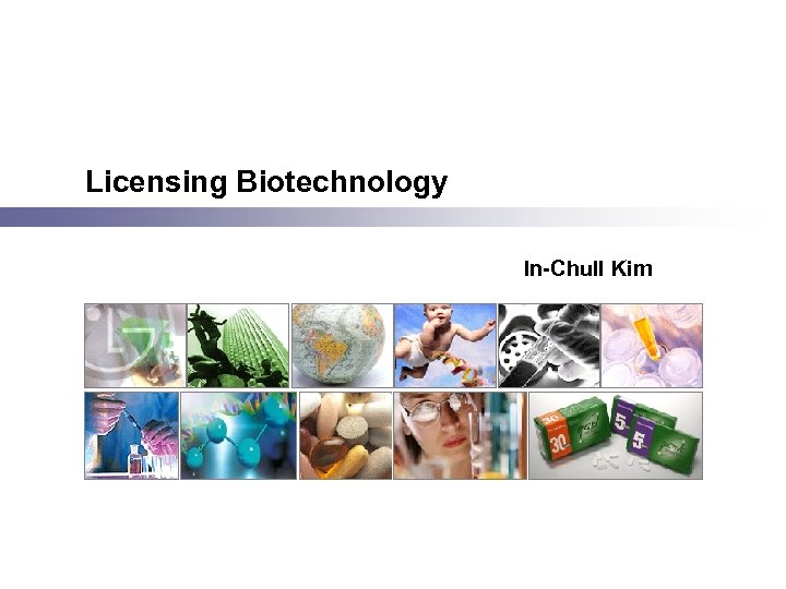 Licensing Biotechnology In-Chull Kim 