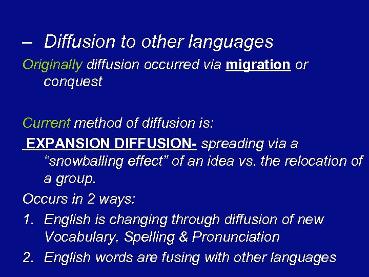 – Diffusion to other languages Originally diffusion occurred via migration or conquest Current method