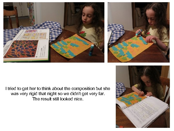 I tried to get her to think about the composition but she was very