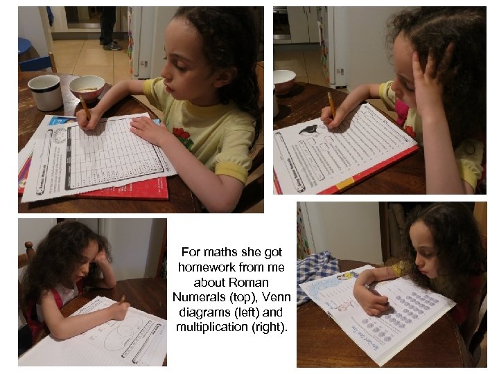 For maths she got homework from me about Roman Numerals (top), Venn diagrams (left)