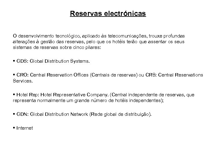 Reservas electrónicas O desenvolvimento tecnológico, aplicado às telecomunicações, trouxe profundas alterações à gestão das