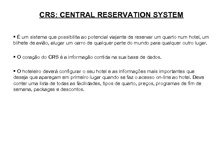 CRS: CENTRAL RESERVATION SYSTEM § É um sistema que possibilita ao potencial viajante de