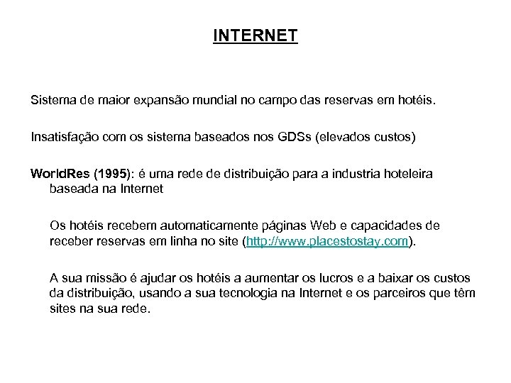 INTERNET Sistema de maior expansão mundial no campo das reservas em hotéis. Insatisfação com