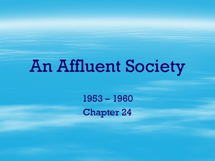 An Affluent Society 1953 – 1960 Chapter 24 