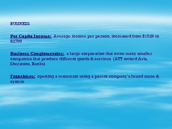 BUSINESS Per Capita Income: Average income person; increased from $1526 to $2788 Business Conglomerates: