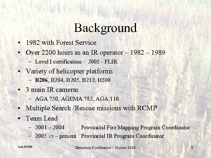 Background • 1982 with Forest Service • Over 2200 hours as an IR operator