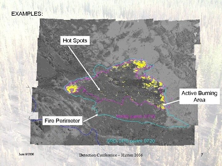 EXAMPLES: Hot Spots Active Burning Area Fire Perimeter June 8/2006 Detection Conference – Hinton